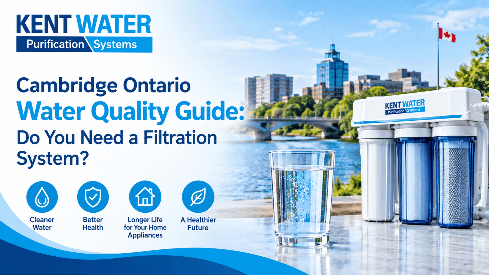Cambridge Ontario Water Quality Guide: Do You Need a Filtration System?