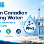 PFAS in Canadian Drinking Water: What Homeowners Need to Know